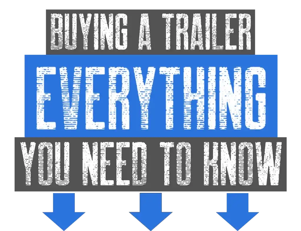 Buying a Trailer - This is everything you need to know - FAQs